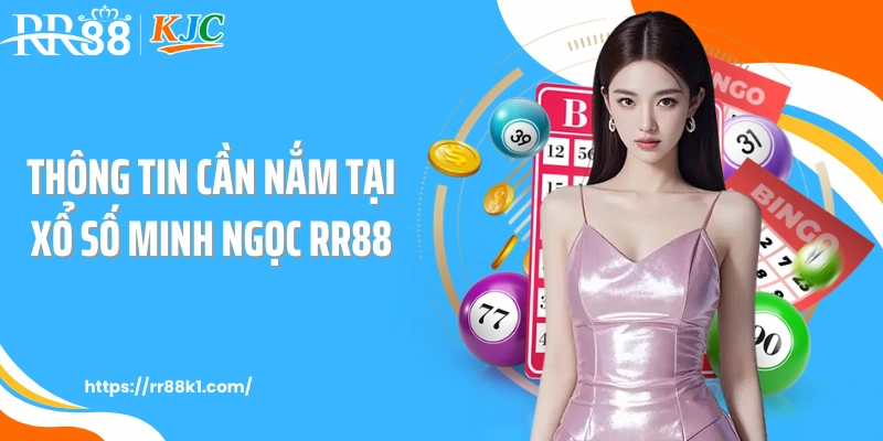 Thông tin cần nắm tại xổ số Minh Ngọc RR88