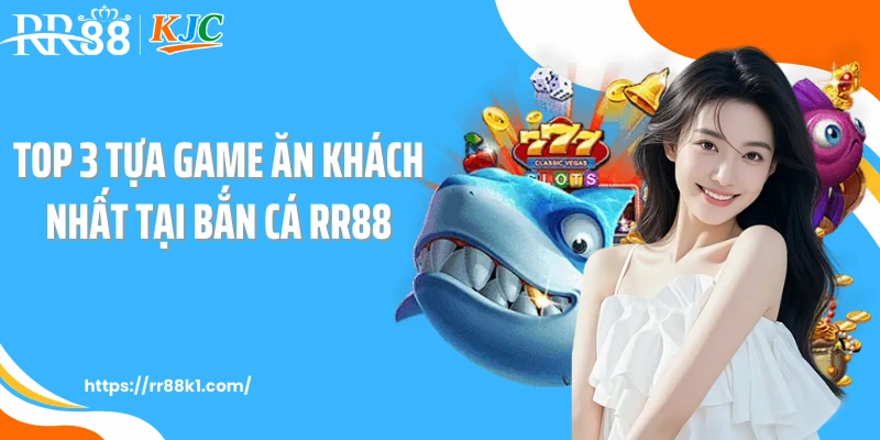 Top 3 tựa game ăn khách nhất tại bắn cá RR88